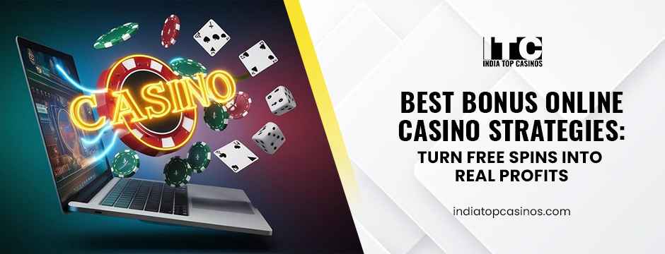 Best Bonus Online Casino Strategies: Turn Free Spins into Real Profits
