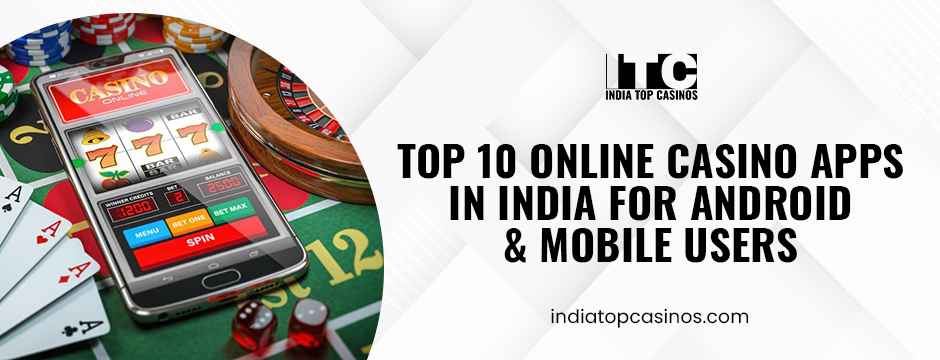 Top 10 Online Casino Apps in India for Android & Mobile Users