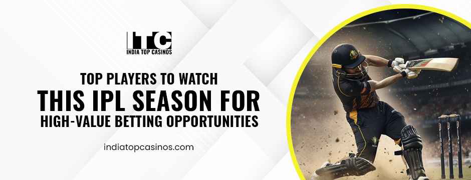 Top Players to Watch This IPL Season for High-Value Betting Opportunities